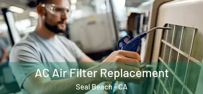 AC Air Filter Replacement Seal Beach - CA