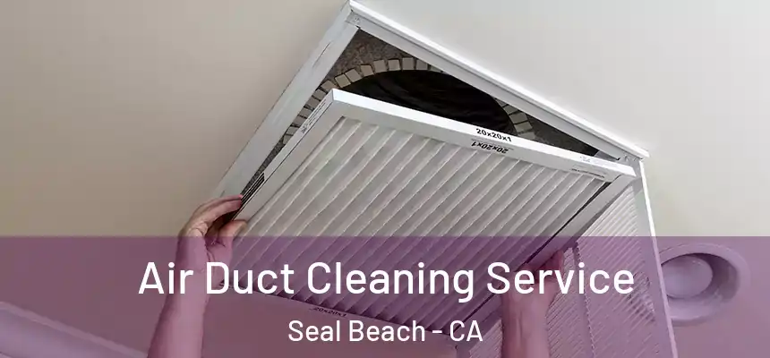 Air Duct Cleaning Service Seal Beach - CA