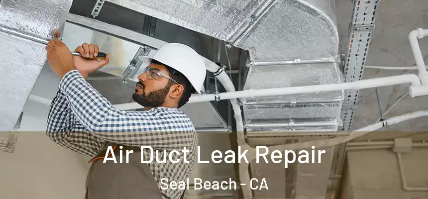 Air Duct Leak Repair Seal Beach - CA