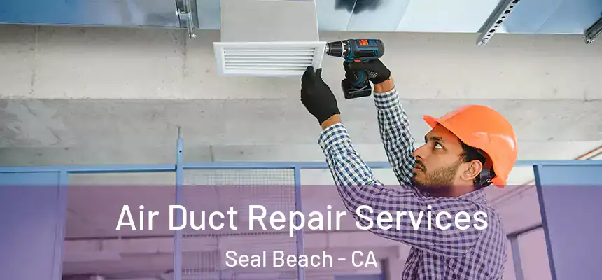  Air Duct Repair Services Seal Beach - CA