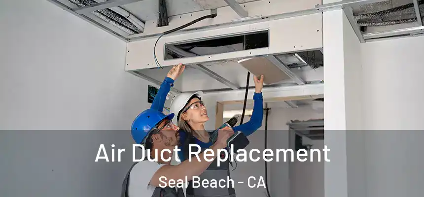Air Duct Replacement Seal Beach - CA