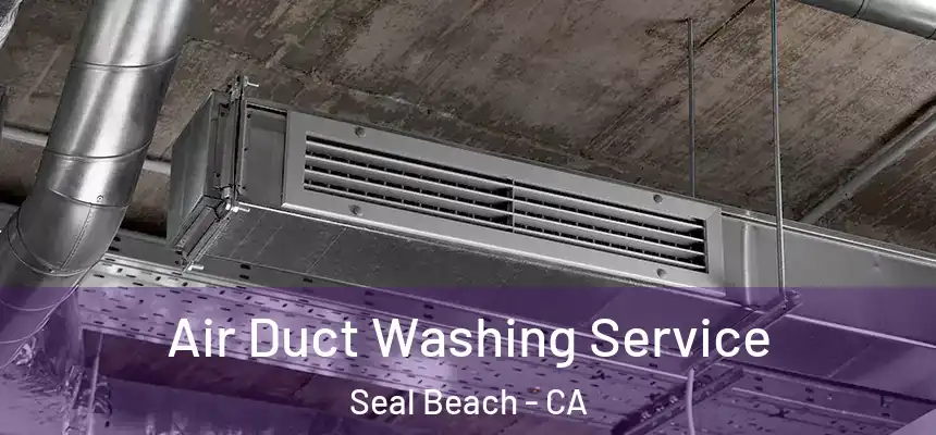 Air Duct Washing Service Seal Beach - CA