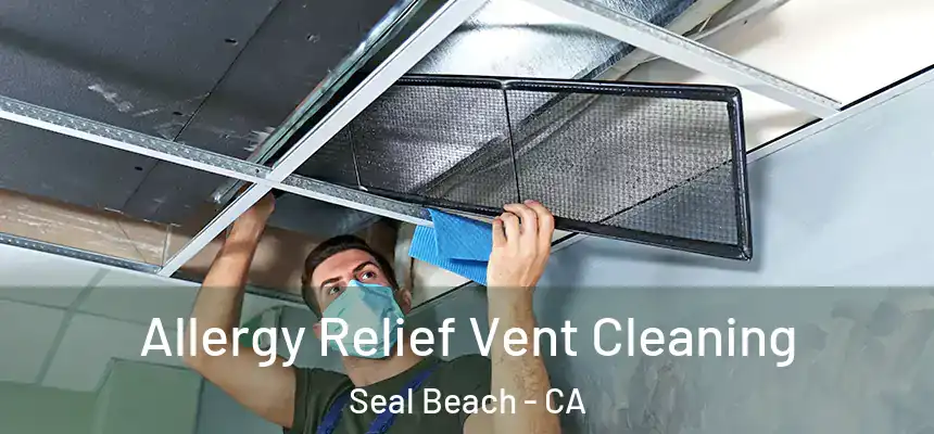  Allergy Relief Vent Cleaning Seal Beach - CA