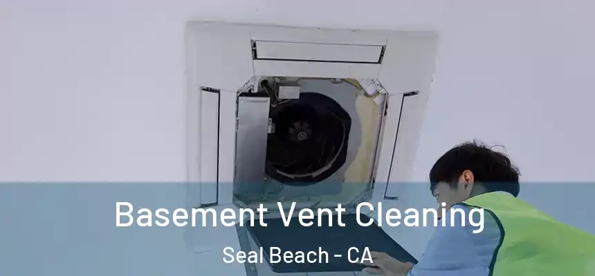 Basement Vent Cleaning Seal Beach - CA