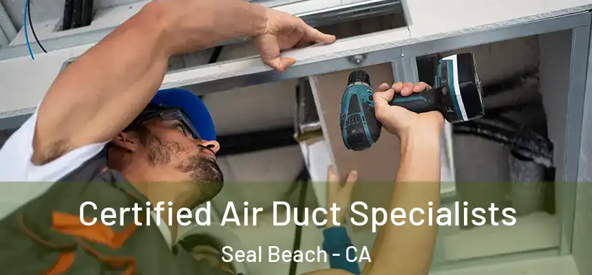 Certified Air Duct Specialists Seal Beach - CA