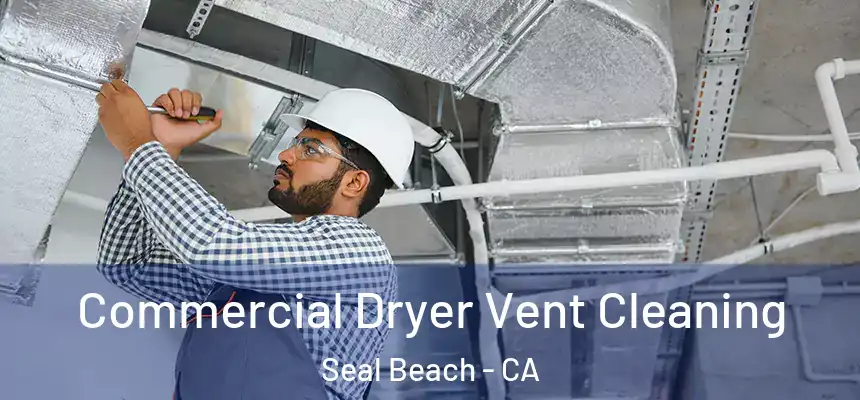 Commercial Dryer Vent Cleaning Seal Beach - CA