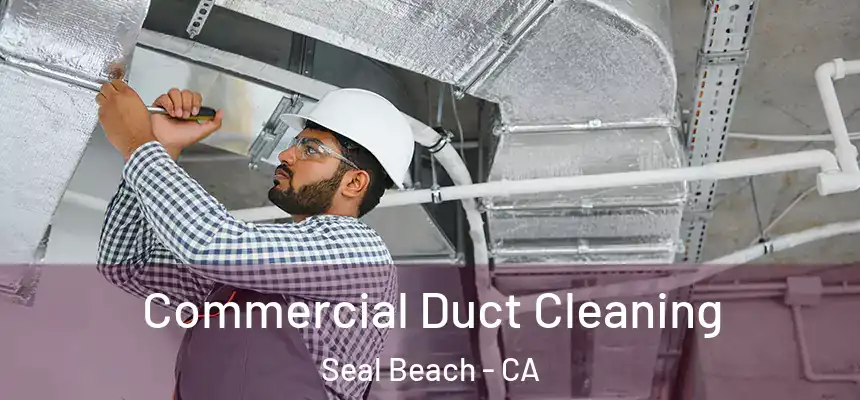Commercial Duct Cleaning Seal Beach - CA