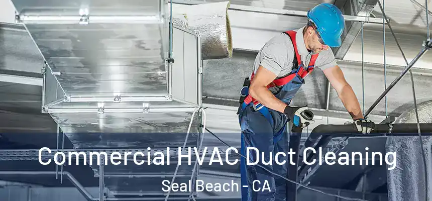  Commercial HVAC Duct Cleaning Seal Beach - CA
