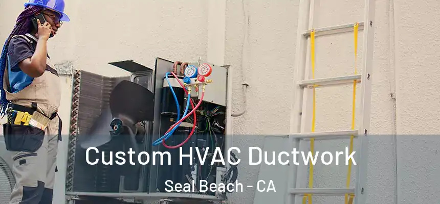 Custom HVAC Ductwork Seal Beach - CA