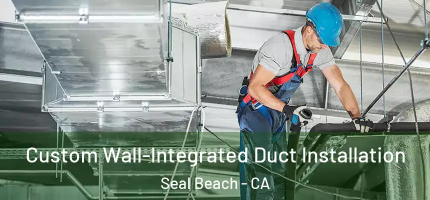 Custom Wall-Integrated Duct Installation Seal Beach - CA