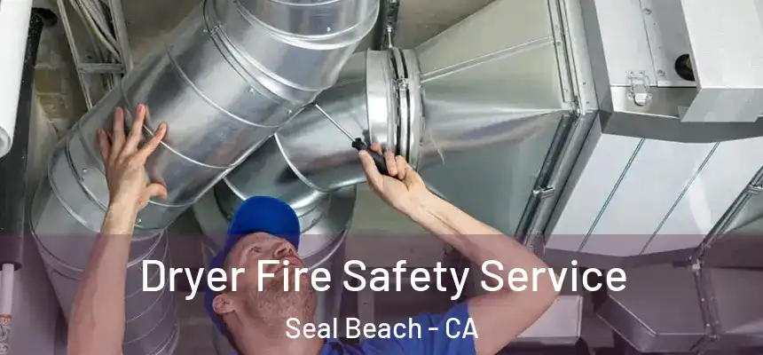Dryer Fire Safety Service Seal Beach - CA
