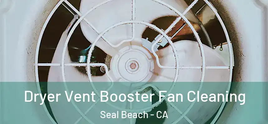  Dryer Vent Booster Fan Cleaning Seal Beach - CA