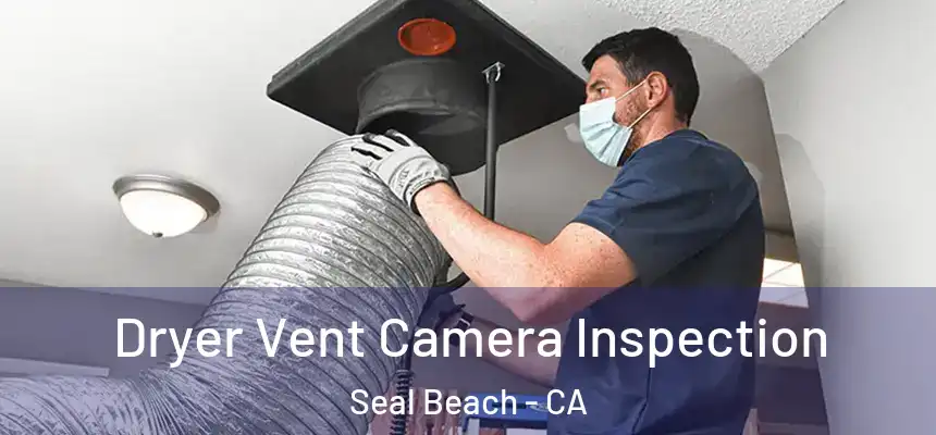 Dryer Vent Camera Inspection Seal Beach - CA