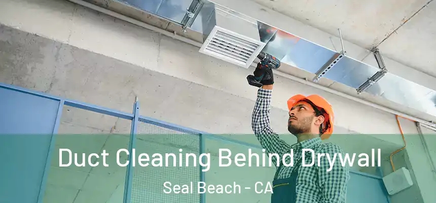  Duct Cleaning Behind Drywall Seal Beach - CA