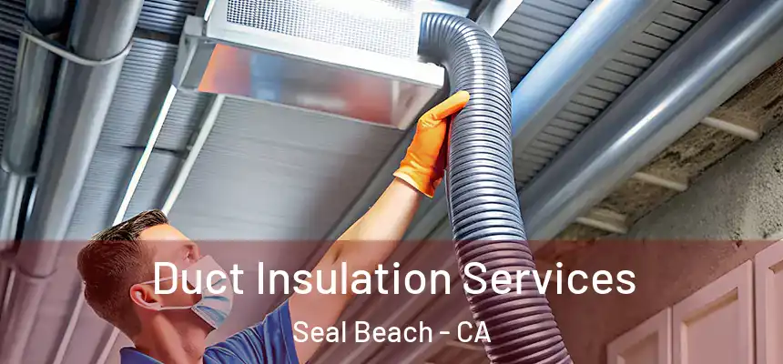 Duct Insulation Services Seal Beach - CA