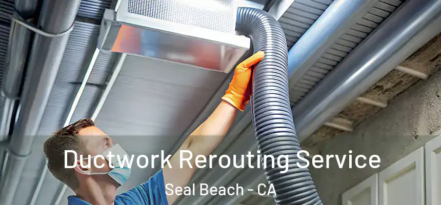 Ductwork Rerouting Service Seal Beach - CA