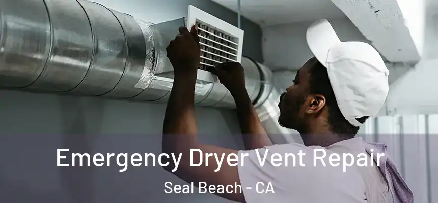  Emergency Dryer Vent Repair Seal Beach - CA