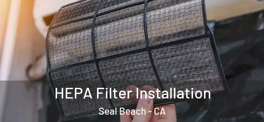 HEPA Filter Installation Seal Beach - CA