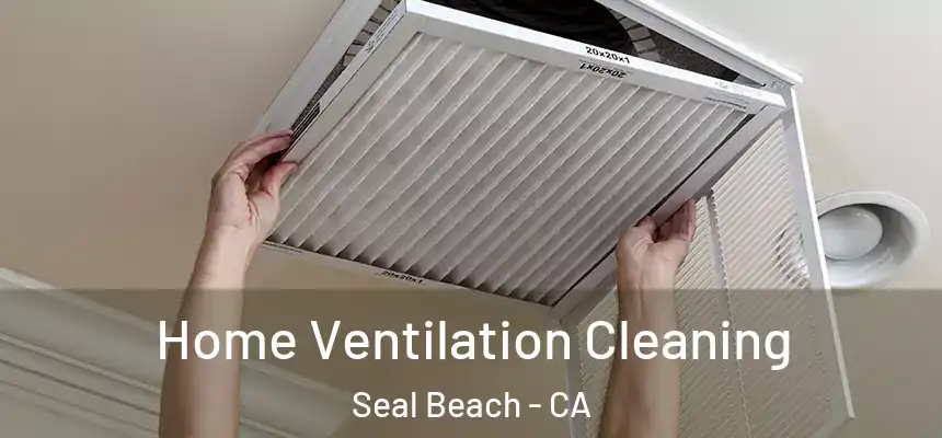 Home Ventilation Cleaning Seal Beach - CA