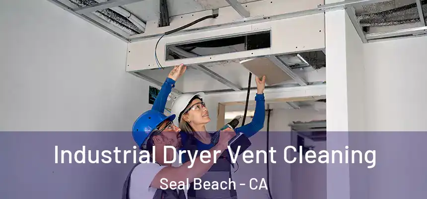 Industrial Dryer Vent Cleaning Seal Beach - CA