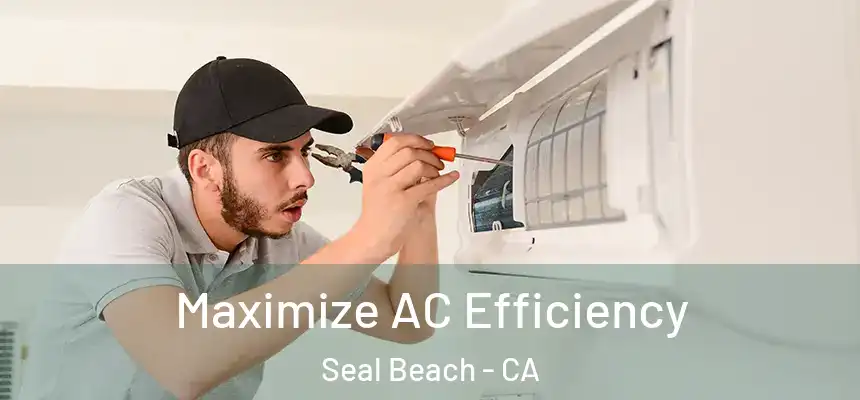 Maximize AC Efficiency Seal Beach - CA