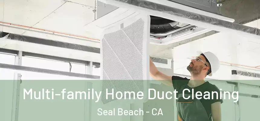  Multi-family Home Duct Cleaning Seal Beach - CA