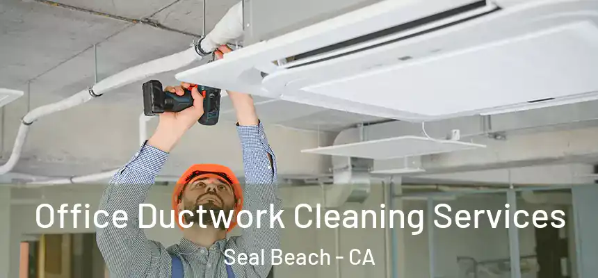 Office Ductwork Cleaning Services Seal Beach - CA