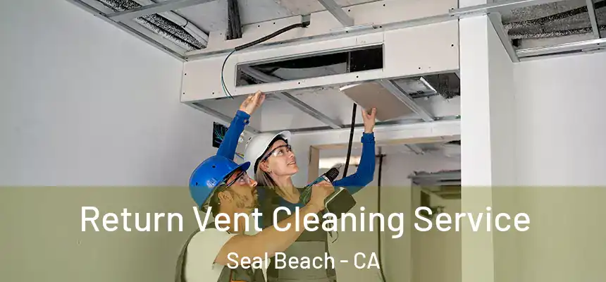 Return Vent Cleaning Service Seal Beach - CA