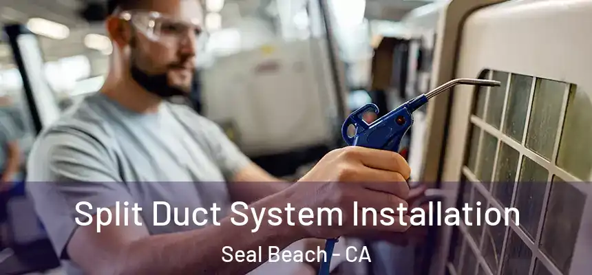 Split Duct System Installation Seal Beach - CA