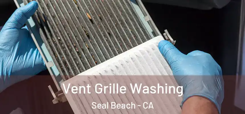  Vent Grille Washing Seal Beach - CA